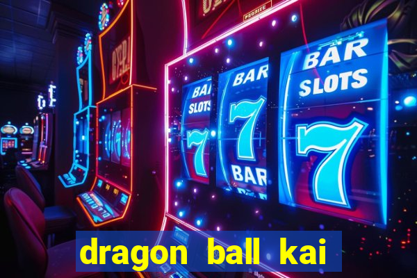 dragon ball kai legendado download